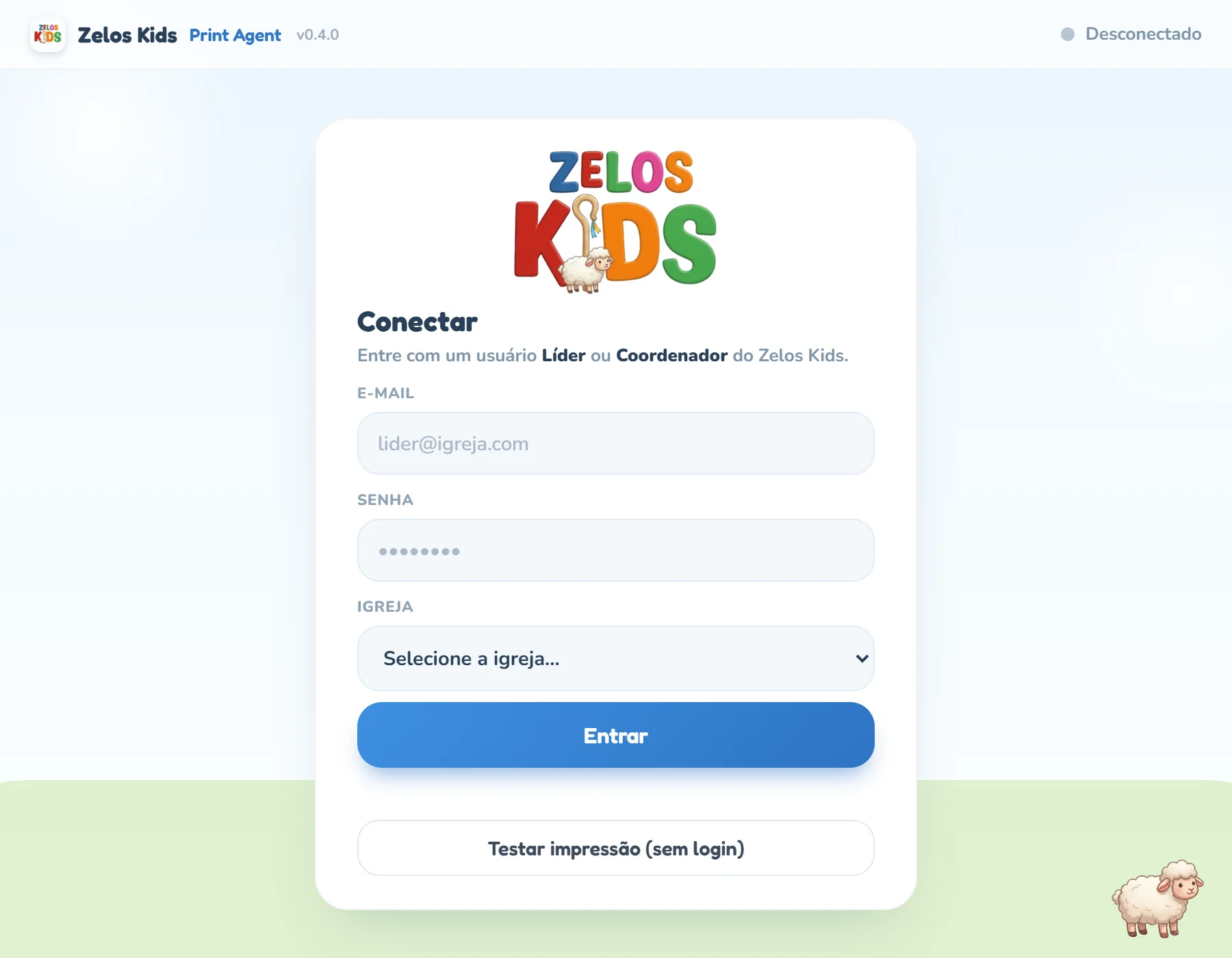 Janela do Zelos Kids Print Agent recém-instalado: barra de cima com o nome do programa, a versão v0.4.0 e o status Desconectado, e o cartão Conectar com o texto Entre com um usuário Líder ou Coordenador do Zelos Kids, os campos E-mail, Senha e Igreja, o botão Entrar e, embaixo, o botão Testar impressão (sem login).