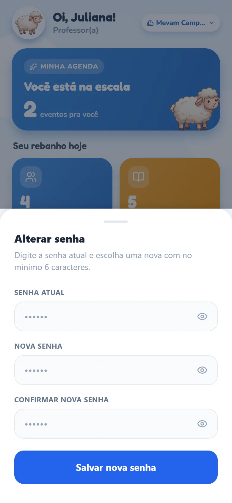 Folha Alterar senha com a explicação de que a nova senha precisa de no mínimo 6 caracteres e os três campos Senha atual, Nova senha e Confirmar nova senha, cada um com o ícone de olho, acima do botão azul Salvar nova senha.